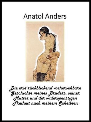 cover image of Die erst rückblickend vorhersehbare Geschichte meines Bruders, seiner Mutter und der widerspenstigen Freiheit nach meinem Scheitern